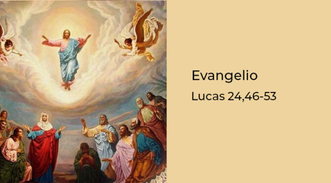 Lecturas y Evangelio Domingo de la séptima semana de Pascua – La Ascensión del Señor.